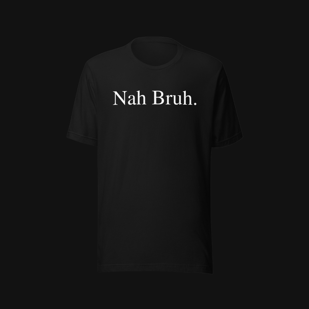 Nah Bruh Tee