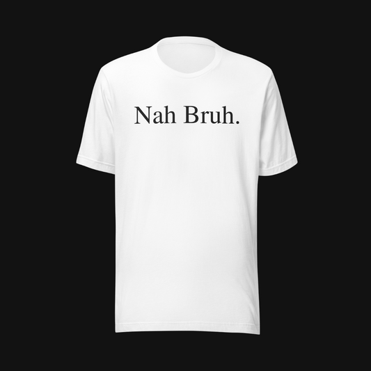 Nah Bruh Tee