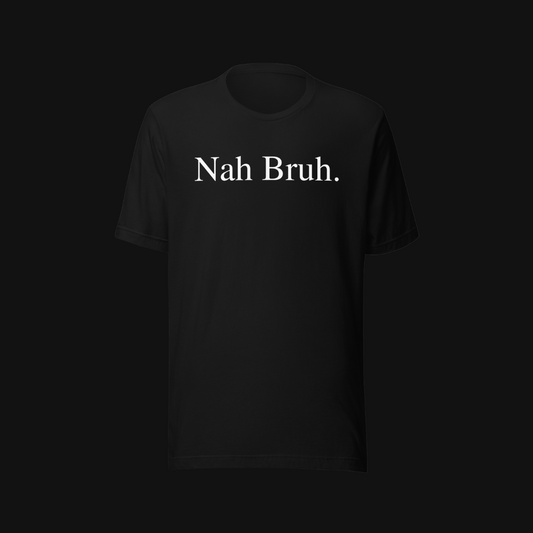 Nah Bruh Tee